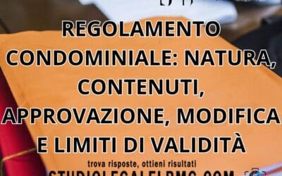 REGOLAMENTO CONDOMINIALE: NATURA, CONTENUTI, APPROVAZIONE, MODIFICA E LIMITI DI VALIDITÀ